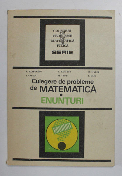 CULEGERE DE PROBLEME DE MATEMATICA - ENUNTURI de C. CARBUNARU ...L. GAIU , 1990