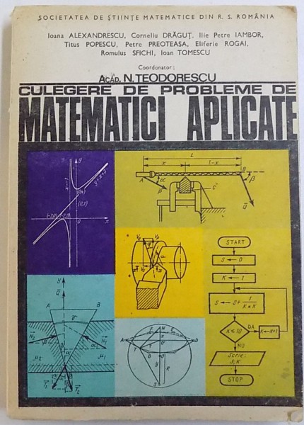 CULEGERE DE PROBLEME DE MATEMATICI APLICATE de IOANA ALEXANDRESCU...IOAN TOMESCU , coordonator ACAD. N. TEODORESCU , 1976