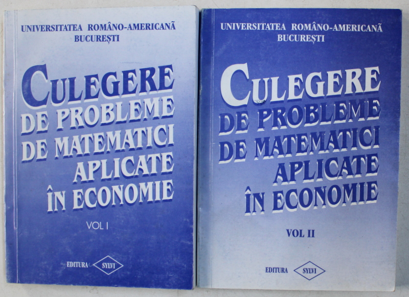CULEGERE DE PROBLEME DE MATEMATICI APLICATE IN ECONOMIE , VOL. I - II , 1998