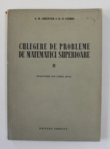 CULEGERE DE PROBLEME DE MATEMATICI SUPERIOARE , VOLUMUL II de N.M. GHIUNTER si R.O. CUZMIN , 1953