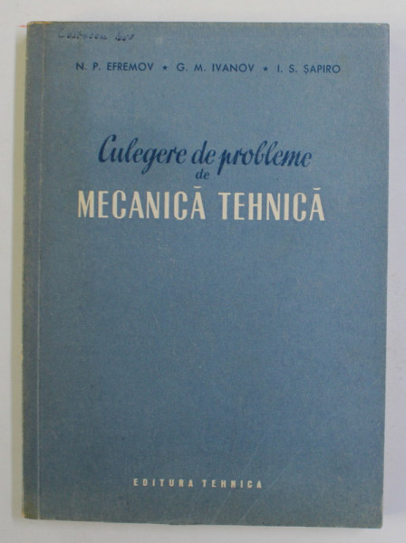 CULEGERE DE PROBLEME DE MECANICA TEHNICA de N.P. EFREMOV ...I.S. SAPIRO , 1955