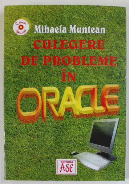 CULEGERE DE PROBLEME IN ORACLE de MIHAELA MUNTEAN , 2005