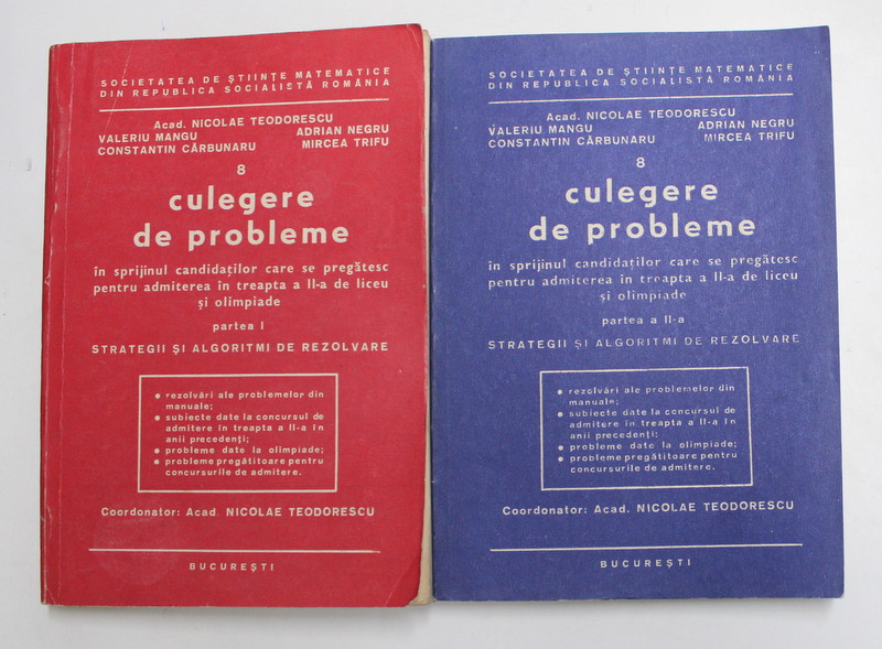 CULEGERE DE PROBLEME IN SPRIJINUL CANDIDATILOR ...PENTRU ADMITEREA IN TREAPTA II  DE LICEU SI OLIMPIADE , VOLUMELE I - II de NICOLAE TEODORESCU ...MIRCEA  TRIFU , 1984