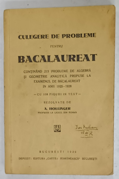 CULEGERE DE PROBLEME PENTRU BACALAUREAT , 215 PROBLEME DE ALGEBRA SI GEOMETRIE ANALIZA , rezolvate de A. HOLLINGER , 1936