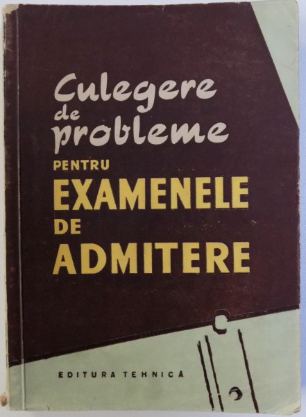 CULEGERE DE PROBLEME PENTRU EXAMENELE DE ADMITERE , 1958
