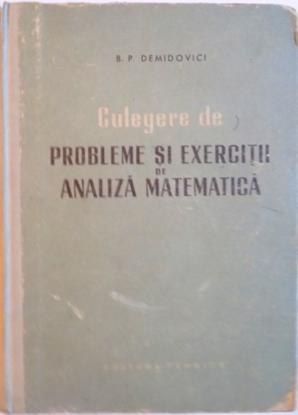 CULEGERE DE PROBLEME SI EXERCITII DE ANALIZA MATEMATICA de B.P. DEMIDOVICI, 1956