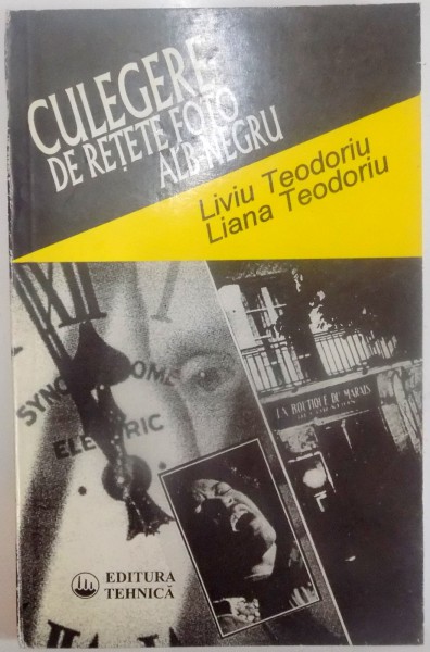 CULEGERE DE RETETE FOTO ALB NEGRU de LIVIU TEODORIU , LIANA TEODORIU , 1998