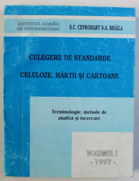 CULEGERE DE STANDARDE: CELULOZE, HARTII SI CARTOANE, TERMINOLOGIE, METODE DE ANALIZA SI INCERCARE, VOL. I , 1997