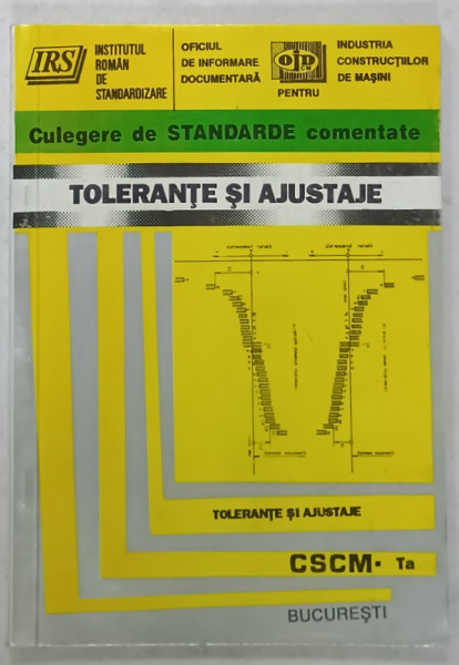 CULEGERE DE STANDARDE COMENTATE , TOLERANTE SI AJUSTAJE , CSCM - Ta , ANII  '90