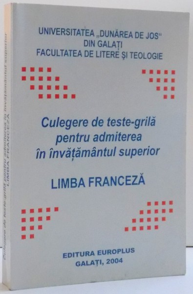 CULEGERE DE TESTE GRILA PENTRU ADMITEREA IN INVATAMANTUL SUPERIOR , LIMBA FRANCEZA , DE VIRGINIA VEJA ... EUGENIA ALAMAN , 2004