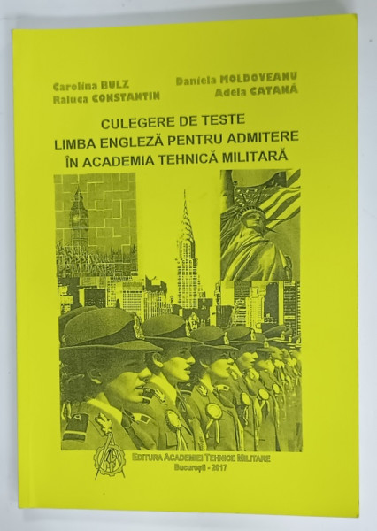 CULEGERE DE TESTE LIMBA ENGLEZA PENTRU ADMITERE IN ACADEMIA TEHNICA  MILITARA  de CAROLINA BULZ ...ADELA CATANA , 2017