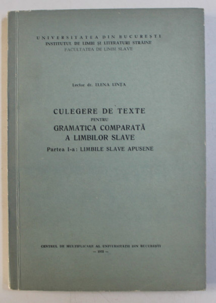 CULEGERE DE TEXTE PENTRU GRAMATICA COMPARATA A LIMBILOR SLAVE - PARTEA I , LIMBILE SLAVE APUSENE de ELENA LINTA , 1972