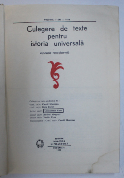 CULEGERE DE TEXTE PENTRU ISTORIA UNIVERSALA, EPOCA MODERNA, VOL. I (1640-1848) de CAMIL MURESAN, CONSTANTIN ENEA, 1973