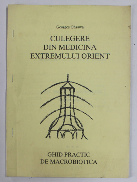 CULEGERE DIN MEDICINA EXTREMULUI ORIENT , GHID PRACTIC DE MACROBIOTICA de GEORGES OHSAWA  , ANII '90
