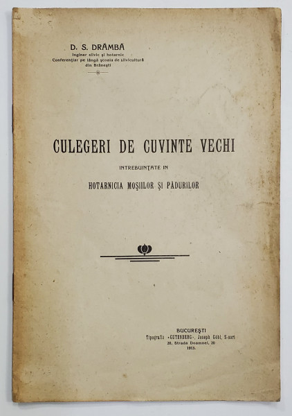 CULEGERI DE CUVINTE VECHI INTREBUINTATE IN HOTARNICIA MOSIILOR SI PADURILOR de D.S. DRAMBA , 1913