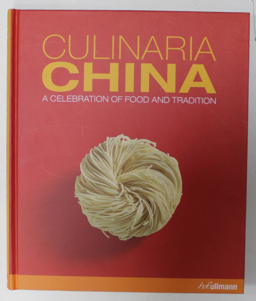 CULINARIA CHINA , A  CELEBRATION OF FOOD AND TRADITION by KATRIN SCHLOTTER and ELKE SPIELMANNS - ROME , photography GREGOR M. SCHMID and LISA FRANZ , 2015