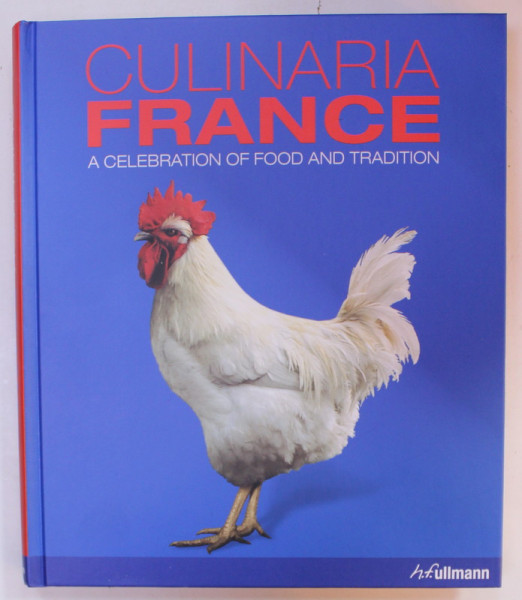 CULINARIA FRANCE , A CELEBRATION OF FOOD AND TRADITION by ANDRE DOMINE , photography by GUNTER BEER , 2015
