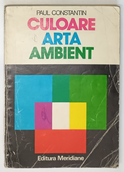 CULOARE , ARTA , AMBIENT de PAUL CONSTANTIN ,1979 *MINIMA UZURA