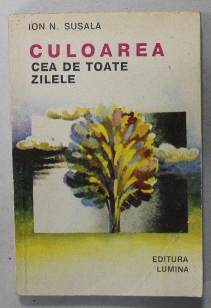 CULOAREA CE DE TOATE ZILELE de ION N. SUSALA , 1993