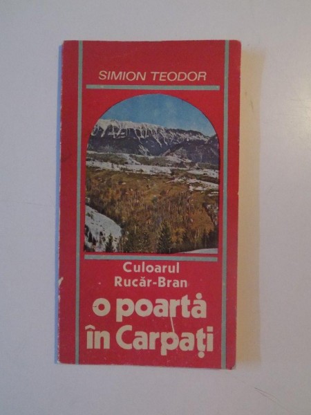CULOARUL RUCAR-BRAN , O POARTA IN CARPATI de SIMION TEODOR, 1990
