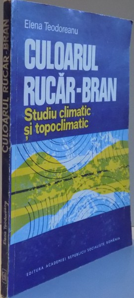 CULOARUL RUCAR-BRAN , STUDIU CLIMATIC SI TIPOCLIMATIC de ELENA TEODOREANU , 1980