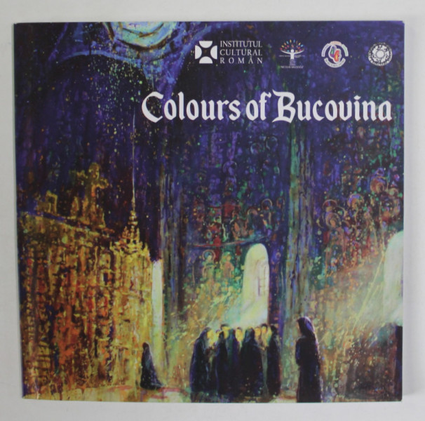 CULORILE BUCOVINEI / COLOURS OF BUCOVINA , EXPOZITIE COLECTIVA , TEXT BILINGV ROMANA - ENGLEZA , ANII '2000