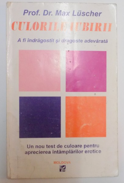 CULORILE IUBIRII , A FI INDRAGOSTIT SI DRAGOSTE ADEVARATA de MAX LUSCHER , 1997