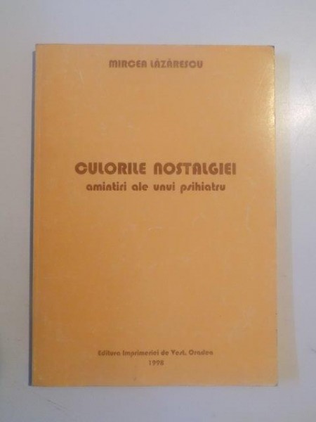 CULORILE NOSTALGIEI AMINTIRI ALE UNUI PSIHIATRU de MIRCEA LAZARESCU 1997 , PREZINTA SUBLINIERI IN TEXT