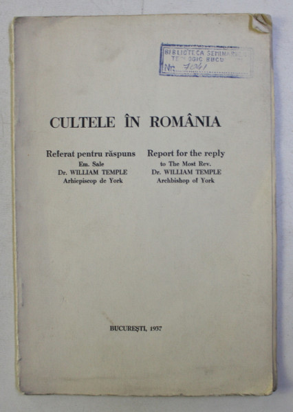 CULTELE IN ROMANIA - REFERAT PENTRU RASPUNS EM . SALE Dr. WILLIAM TEMPLE - ARHIEPISCOP DE YORK , EDITIE BILINGVA ROMANA - ENGLEZA , 1937