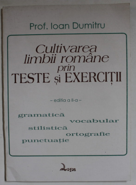CULTIVAREA LIMBII ROMANE PRIN TESTE SI EXERCITII de PROF. IOAN DUMITRU , ANII  ' 2000