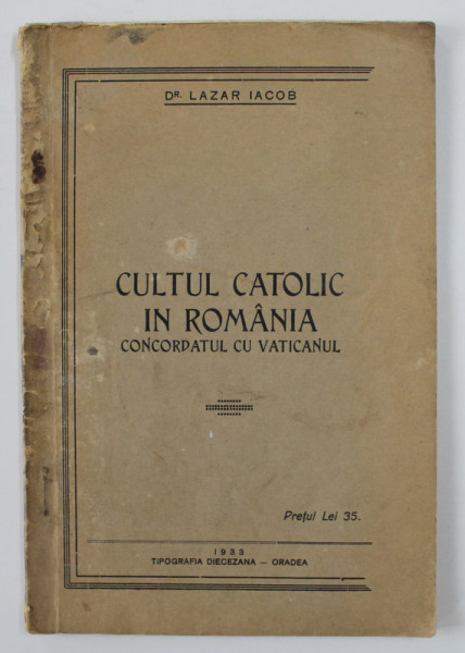 CULTUL CATOLIC IN ROMANIA - CONCORDATUL CU VATICANUL de Dr. LAZAR IACOB , 1933 , DEDICATIE*