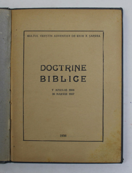CULTUL CRETIN ADVENTIST DE ZIUA A SAPTEA - DOCTRINE BIBLICE - 7 APRILIE 1956 - 30 MARTIE,  1957