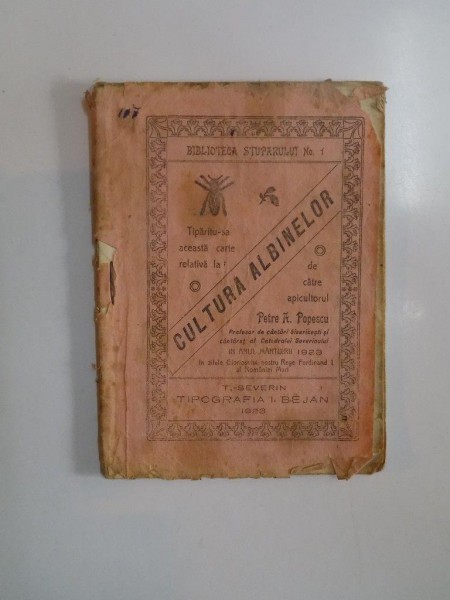 CULTURA ALBINELOR de APICULTORUL PETRE A. POPESCU , PROFESOR DE CANTARI BISERICESTI SI CANTARET AL CATEDRALEI SEVERINULUI , 1923
