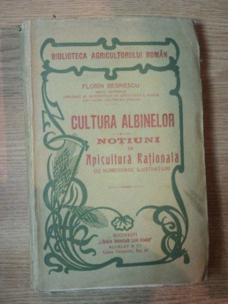 CULTURA ALBINELOR . NOTIUNI DE APICULTURA RATIONALA CU NUMEROASE ILUSTRATII de FLORIN BEGNESCU