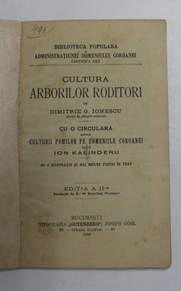 CULTURA ARBORILOR RODITORI de DIMITRIE G. IONESCU , CU O CIRCULARA ASUPRA CULTURII POMILOR PE DOMENIILE COROANEI de ION KALINDERU , 1906