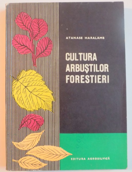 CULTURA ARBUSTILOR FORESTIERI de ATANASE HARALAMB , 1969