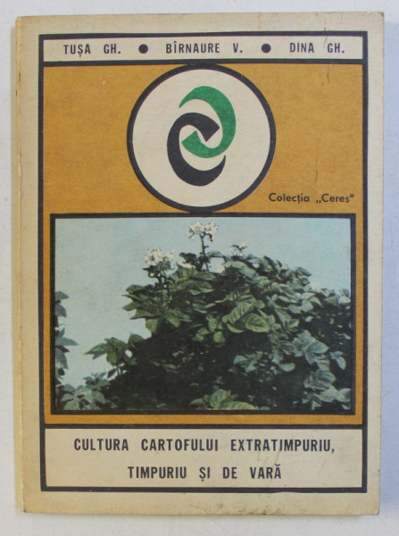 CULTURA CARTOFULUI EXTRATIMPURIU , TIMPURIU SI DE VARA de TUSA GH. , BIRNAURE V. , DINA GH. , 1978
