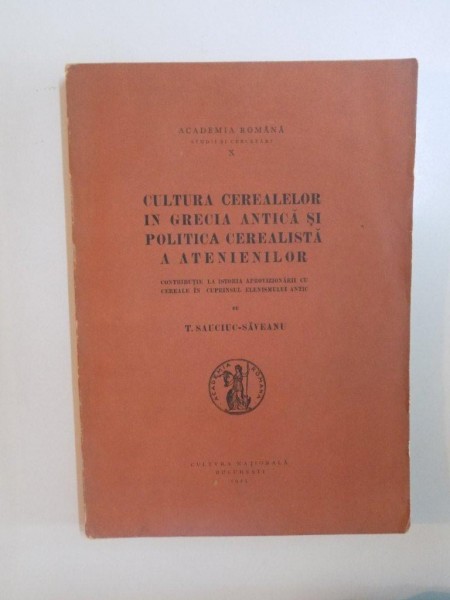 CULTURA CEREALELOR IN GRECIA ANTICA SI POLITICA  , DE T. SAUCIUC SAVEANU , 1925