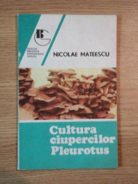 CULTURA CIUPERCILOR PLEUROTUS de NICOLAE MATEESCU