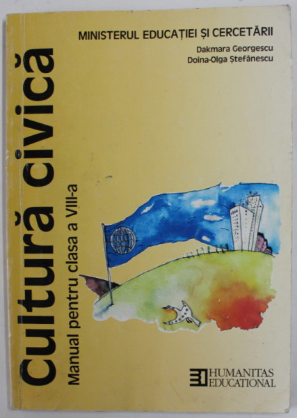 CULTURA CIVICA , MANUAL PENTRU CLASA A - VIII -A de DAKMARA GEORGESCU si DOINA - OLGA STEFANESCU, 2003