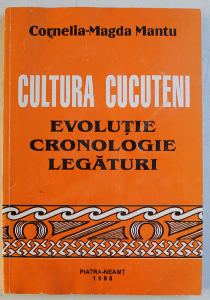 CULTURA CUCUTENI  - EVOLUTIE , CRONOLOGIE , LEGATURI de CORNELIA  - MAGDA MANTU , 1998 , PREZINTA HALOURI DE APA*