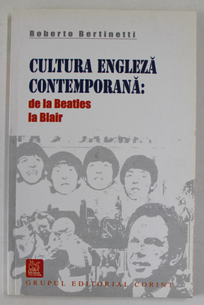 CULTURA ENGLEZA CONTEMPORANA : DE LA BEATLES LA BLAIR de ROBERTO BERTINETTI , 2005
