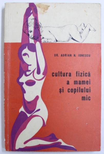 CULTURA FIZICA A MAMEI SI COPILULUI MIC de DR. ADRIAN N. IONESCU , 1968