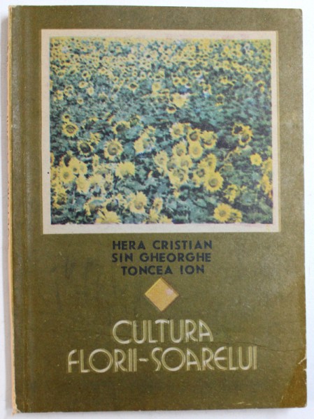 CULTURA FLORII  - SOARELUI de HERA CRISTIAN ,,,TONCEA ION , 1989