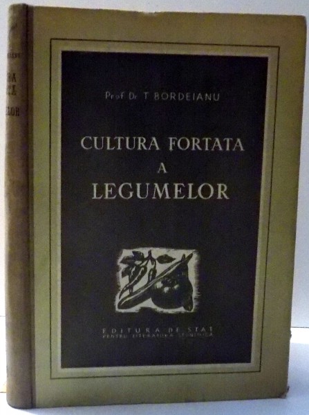 CULTURA FORTATA A LEGUMELOR de PROF. DR. T. BORDEIANU , 1952