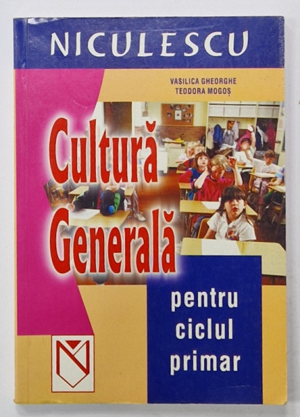 CULTURA GENERALA PENTRU CICLUL PRIMAR de VASILICA GHEORGHE si TEODORA MOGOS , 2003