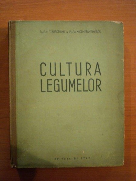 CULTURA LEGUMELOR de TEODOR BORDEIANU , NICOLAE CONSTANTINESCU , 1950 .
