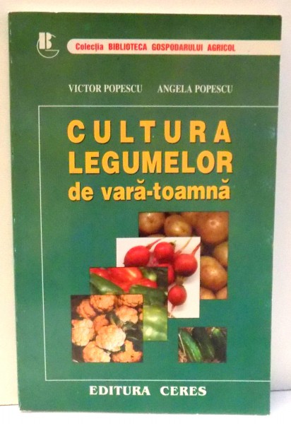 CULTURA LEGUMELOR DE VARA-TOAMNA de VICTOR POPESCU , ANGELA POPESCU , 2000