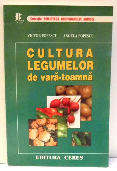 CULTURA LEGUMELOR DE VARA-TOAMNA de VICTOR POPESCU , ANGELA POPESCU , 2000