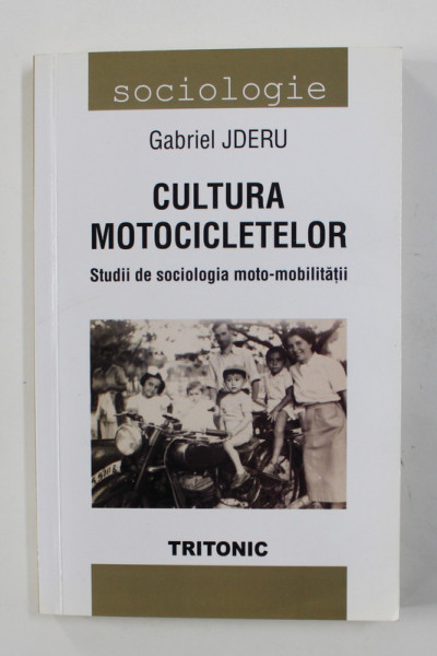 CULTURA MOTOCICLETELOR  - STUDII DE SOCIOLOGIA MOTO - MOBILITATII de GABRIEL JDERU -  2014